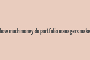 how much money do portfolio managers make