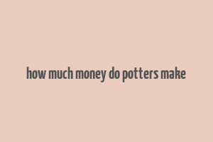 how much money do potters make