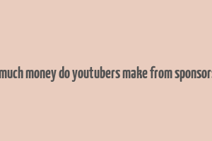 how much money do youtubers make from sponsorships