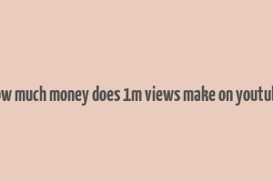 how much money does 1m views make on youtube