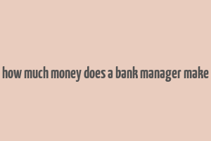 how much money does a bank manager make