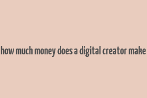 how much money does a digital creator make