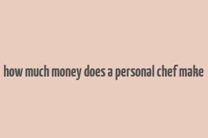 how much money does a personal chef make