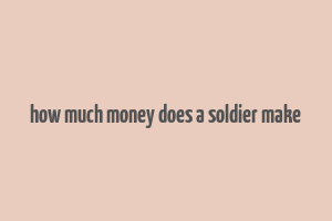 how much money does a soldier make