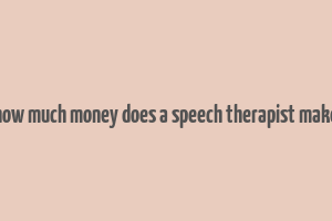 how much money does a speech therapist make