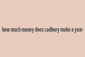 how much money does cadbury make a year