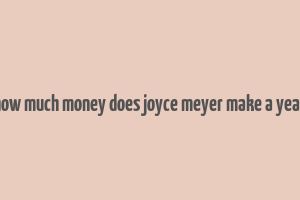 how much money does joyce meyer make a year