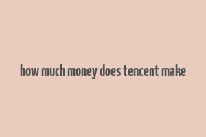 how much money does tencent make