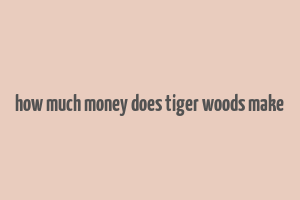 how much money does tiger woods make