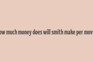 how much money does will smith make per movie