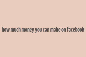 how much money you can make on facebook