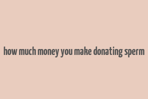 how much money you make donating sperm