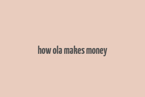 how ola makes money