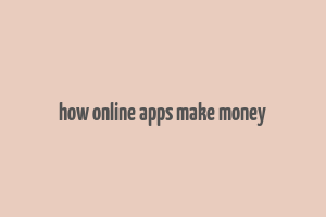 how online apps make money