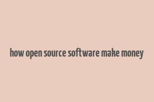 how open source software make money