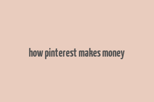 how pinterest makes money