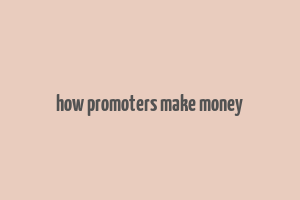 how promoters make money