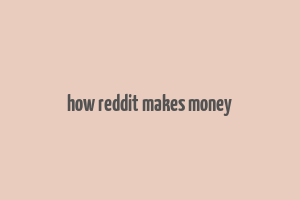 how reddit makes money