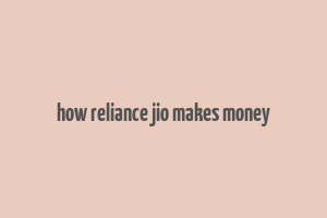 how reliance jio makes money