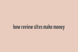 how review sites make money