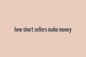 how short sellers make money