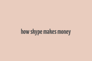 how skype makes money