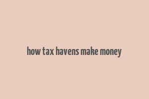 how tax havens make money