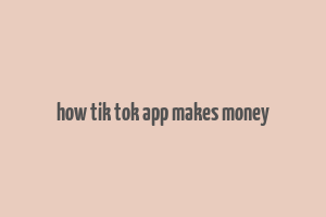 how tik tok app makes money