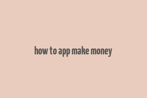 how to app make money