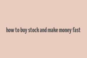 how to buy stock and make money fast