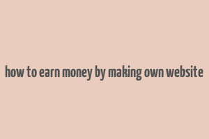 how to earn money by making own website