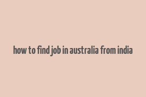 how to find job in australia from india