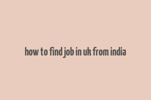 how to find job in uk from india