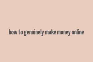 how to genuinely make money online