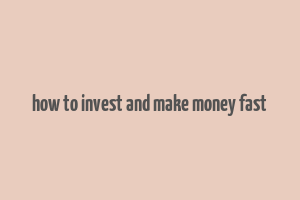 how to invest and make money fast