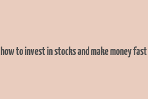 how to invest in stocks and make money fast