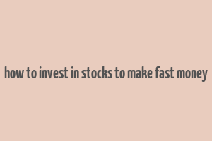 how to invest in stocks to make fast money