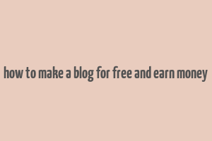 how to make a blog for free and earn money