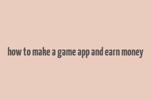 how to make a game app and earn money