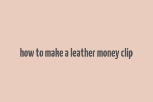 how to make a leather money clip