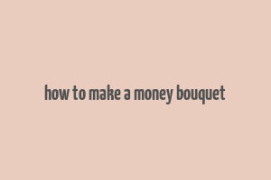 how to make a money bouquet