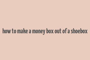 how to make a money box out of a shoebox