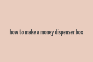 how to make a money dispenser box