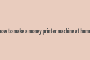 how to make a money printer machine at home