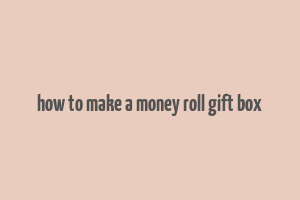 how to make a money roll gift box