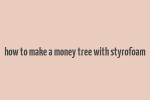 how to make a money tree with styrofoam