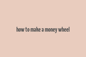 how to make a money wheel