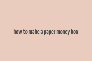 how to make a paper money box