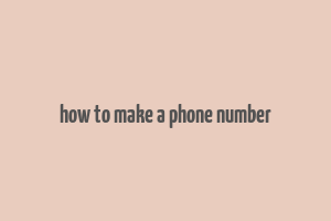 how to make a phone number