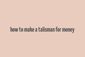 how to make a talisman for money